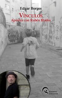 &ldquo;V&iacute;nculos. Apuntes con Rub&eacute;n Blades&rdquo;, de Edgar Borges