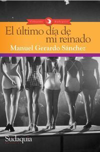 &ldquo;El &uacute;ltimo d&iacute;a de mi reinado&rdquo;, de Manuel Gerardo S&aacute;nchez