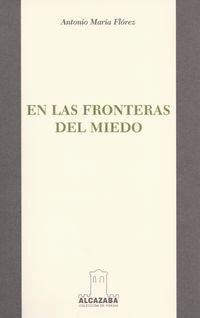 &ldquo;En las fronteras del miedo&rdquo;, de Antonio Mar&iacute;a Fl&oacute;rez