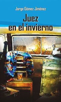 &ldquo;Juez en el invierno&rdquo;, de Jorge G&oacute;mez Jim&eacute;nez