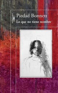 &ldquo;Lo que no tiene nombre&rdquo;, de Piedad Bonnett