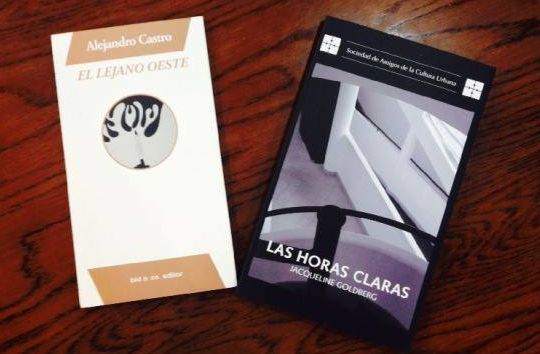 &ldquo;El lejano oeste&rdquo;, de Alejandro Castro, y &ldquo;Las horas claras&rdquo;, de Jacqueline Goldberg