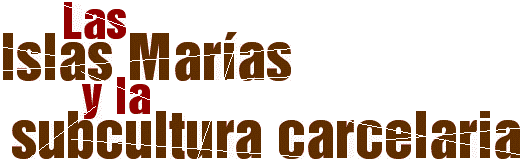 Las islas Mar�as y la subcultura carcelaria, por Nelson E. �lvarez Licona