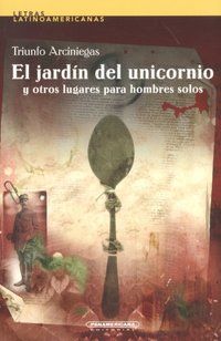 &ldquo;El jard&iacute;n del unicornio y otros lugares para hombres solos&rdquo;, de Triunfo Arciniegas