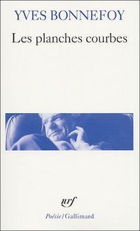 &ldquo;Les planches courbes&rdquo;, de Yves Bonnefoy